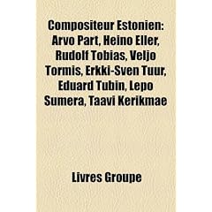 Compositeur Estonien: Arvo Prt, Heino Eller, Rudolf Tobias, Veljo Tormis, Erkki-Sven Tr, Eduard Tubin, Lepo Sumera, Taavi Kerikme