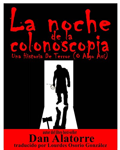 La Noche De La Colonoscopia - Una Historia De Terror (O Algo Así) (Spanish Edition)