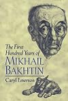 The First Hundred Years of Mikhail Bakhtin