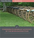 Official Records of the Union and Confederate Armies: Confederate Generals Accounts of the Seven Days Battles and Peninsula Campaign (Illustrated)