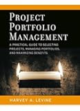 Project Portfolio Management: A Practical Guide to Selecting Projects, Managing Portfolios, and Maximizing Benefits