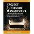 Project Portfolio Management: A Practical Guide to Selecting Projects, Managing Portfolios, and Maximizing Benefits