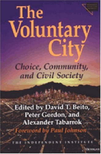 The Voluntary City: Choice, Community, and Civil Society (Economics, Cognition, and Society)