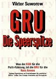 GRU - Die Speerspitze - Die sowjetische Milit&auml;rspionage - Viktor Suworow