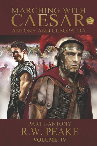 Marching With Caesar-Antony and Cleopatra: Part I-Antony, by R.W. Peake Marching With Caesar-Antony and Cleopatra: Part I-Antony, by R.W. Peake