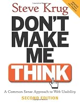 Don't Make Me Think!: A Common Sense Approach to Web Usability