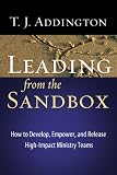 Leading from the Sandbox: How to Develop, Empower, and Release High-Impact Ministry Teams
