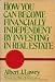 How You Can Become Financially Independent by Investing in Real Estate