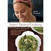 Super Natural Cooking: Five Ways To Incorporate Whole and Natural Ingredients into Your Cooking