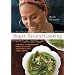 Super Natural Cooking: Five Ways To Incorporate Whole and Natural Ingredients into Your Cooking