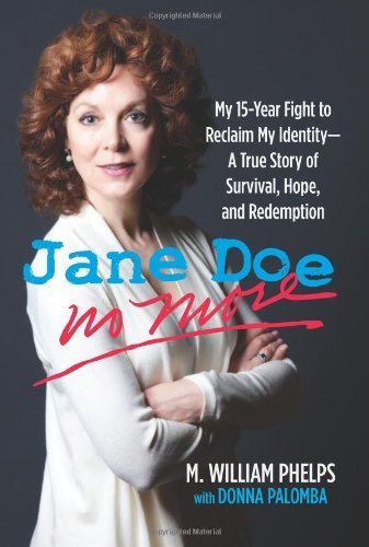 Jane Doe No More: My 15-Year Fight To Reclaim My Identity--A True Story Of Survival, Hope, And Redemption by M. William Phelps (2012-09-18)