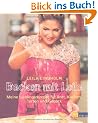 Backen mit Leila: Meine Lieblingsrezepte f�r Brot, Kuchen, Torten und Geb�ck