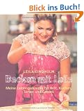 Backen mit Leila: Meine Lieblingsrezepte f�r Brot, Kuchen, Torten und Geb�ck