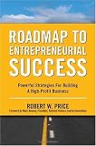 Roadmap to Entrepreneurial Success: Powerful Strategies for Building a High-Profit Business