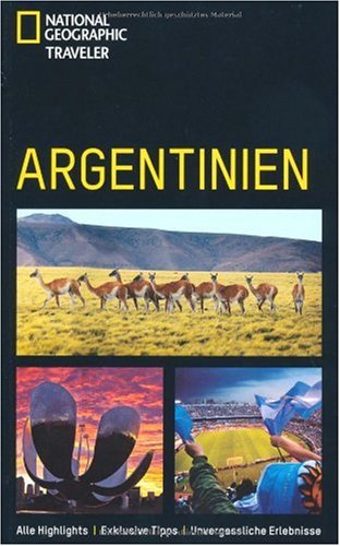NATIONAL GEOGRAPHIC TRAVELER Argentinien - Alle Highlights, Exklusive Tipps, Unvergessliche Abenteuer