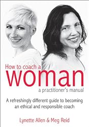How to Coach a Woman: A Practitioner's Manual
