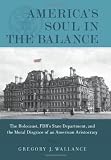 Americas Soul In the Balance: The Holocaust, FDRs State Department, And The Moral Disgrace Of An American Aristocracy