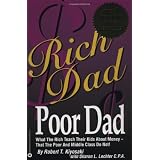 Rich Dad, Poor Dad: What the Rich Teach Their Kids About Money--That the Poor and Middle Class Do Not!