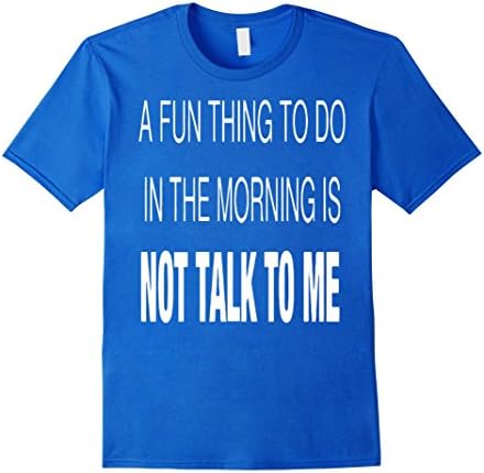Men's A Fun Thing To Do In The Morning is NOT TALK TO ME TShirt Large Royal Blue