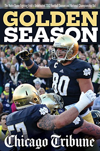 Golden Season: The Notre Dame Fighting Irish's Undefeated 2012 Football Season and National Championship Bid