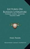 Lectures On Russian Literature: Pushkin, Gogol, Turgenef, Tolstoy (1889)