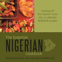 The Essential Nigerian Cookbook: Cooking Off the Beaten Track: the 12 Ultimate Nigerian Recipes