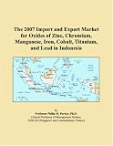 The 2007 Import and Export Market for Oxides of Zinc, Chromium, Manganese, Iron, Cobalt, Titanium, and Lead in Indonesia