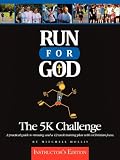 Run For God: The 5K Challenge A practical guide to running and a 12-week training plan with a Christian focus - Instructor's Edition