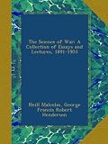 The Science of War: A Collection of Essays and Lectures, 1891-1903