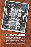 Emancipation through Muscles: Jews and Sports in Europe