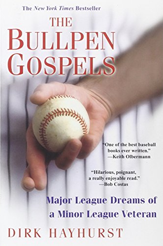 The Bullpen Gospels: A Non-Prospect's Pursuit of the Major Leagues and the Meaning of Life