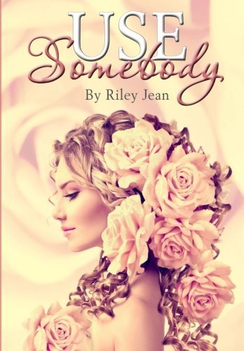 Use Somebody, by Riley Jean