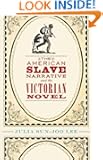 The American Slave Narrative and the Victorian Novel