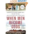 When Men Become Gods: Mormon Polygamist Warren Jeffs, His Cult of Fear, and the Women Who Fought Back by Stephen Singular