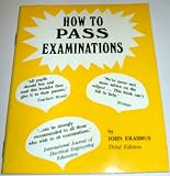 How to pass examinations : a down to earth guide for students aged fourteen to twenty and for their parents
