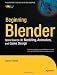 Beginning Blender: Open Source 3D Modeling, Animation, and Game Design Beginning Blender: Open Source 3D Modeling, Animation, and Game Design