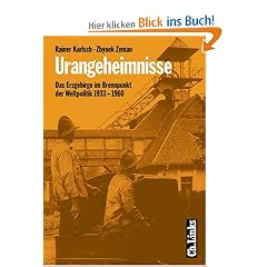 Urangeheimnisse. Das Erzgebirge im Brennpunkt der Weltpolitik 1933-1960
