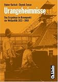 Urangeheimnisse. Das Erzgebirge im Brennpunkt der Weltpolitik 1933-1960 - Rainer Karlsch