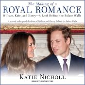 The Making of a Royal Romance: William, Kate, and Harry - A Look Behind the Palace Walls | [Katie Nicholl]