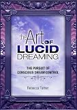 The Art of Lucid Dreaming: The Pursuit of Conscious Dream Control