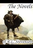 The Novels of R.L. Stevenson (Complete Collection, 13 Novels) - Treasure Island, The Strange Case of Dr. Jekyll and Mr. Hyde, The Black Arrow, Kidnapped, ... of Ballantrae, The Wrong Box and others
