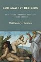 God Against Religion: Rethinking Christian Theology Through Worship (Calvin Institute of Christian Worship Liturgical Studies)