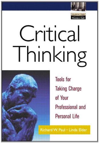 Critical Thinking: Tools for Taking Charge of Your Professional and Personal Life