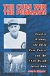 The Cubs Win the Pennant!: Charlie Grimm, the Billy Goat Curse, and the 1945 World Series Run