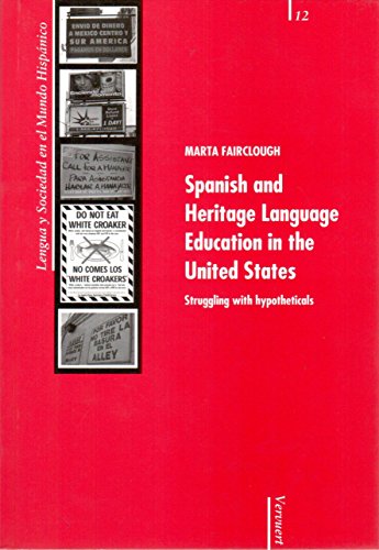 Spanish and Heritage Language Education in the United States.: Struggling with hypotheticals. (Lengua y Sociedad en el Mundo Hispánico Book 12)