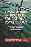 Frameworks for practice in educational psychology : a textbook for trainees and practitioners