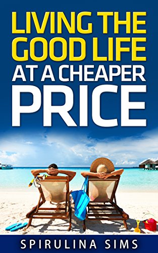LIVING THE GOOD LIFE AT A CHEAPER PRICE: GETTING GREAT DEALS FOR A DISCOUNTED PRICE( How to make more money) How to Build Wealth,  How To Be an Entrepreneur