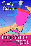 Dressed to Keel (Darcy Cavanaugh Mystery Series # 1)