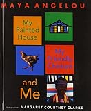 My Painted House, My Friendly Chicken, and Me by Maya Angelou (1-Mar-2003) School & Library Binding
