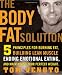 The Body Fat Solution: Five Principles for Burning Fat, Building Lean Muscle, Ending Emotional Eating, and Maintaining Your Perfect Weight
